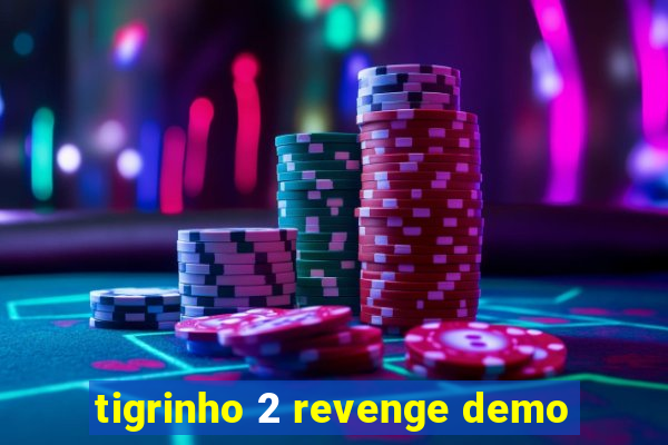 tigrinho 2 revenge demo